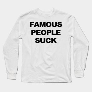 Famous People Suck Long Sleeve T-Shirt